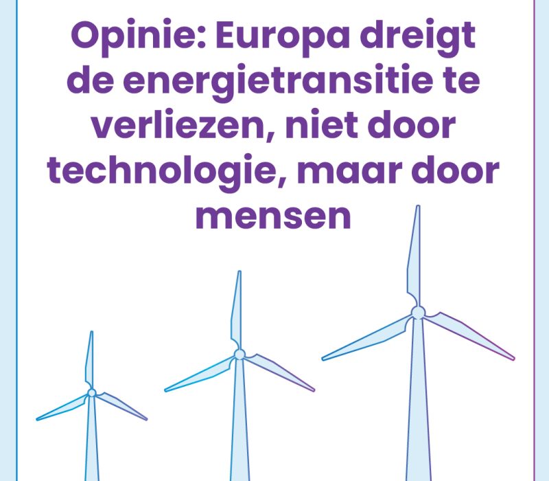 Opinie: Europa dreigt de energietransitie te verliezen, niet door technologie, maar door mensen